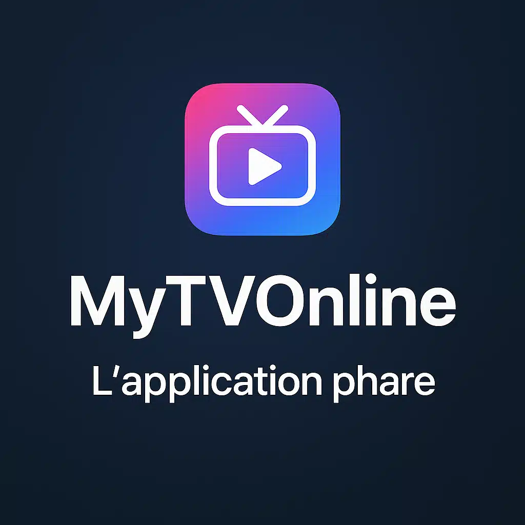  MyTVOnline : L'application phare